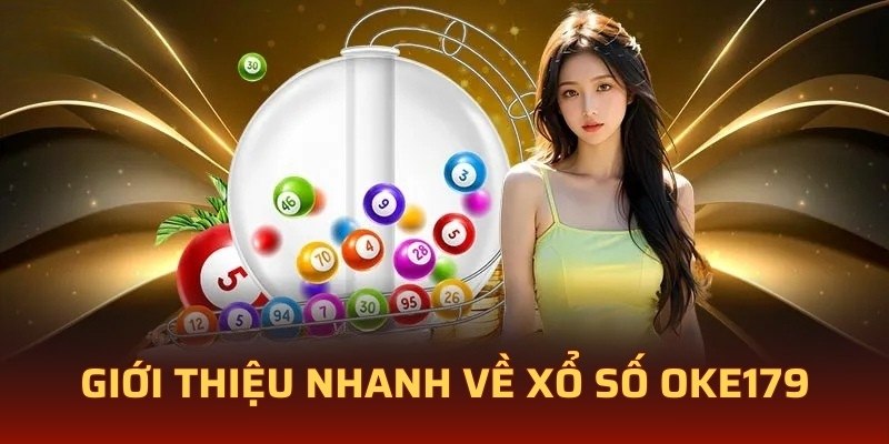 Giới thiệu nhanh về xổ số OKE179