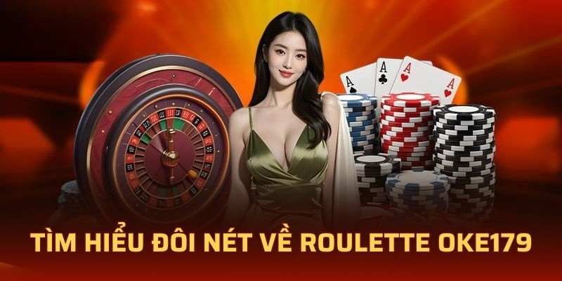 Tìm hiểu đôi nét về roulette OKE179