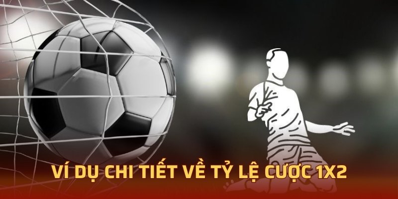 Ví dụ chi tiết về tỷ lệ cược 1x2